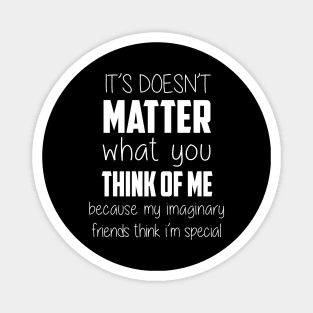 It Doesn't Matter What You Think Of Me Magnet